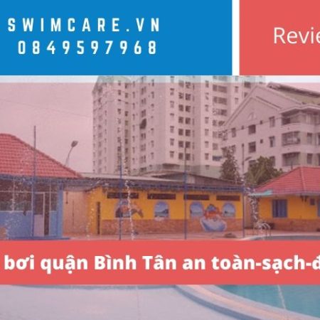 Hồ bơi quận Bình Tân an toàn-sạch-đẹp